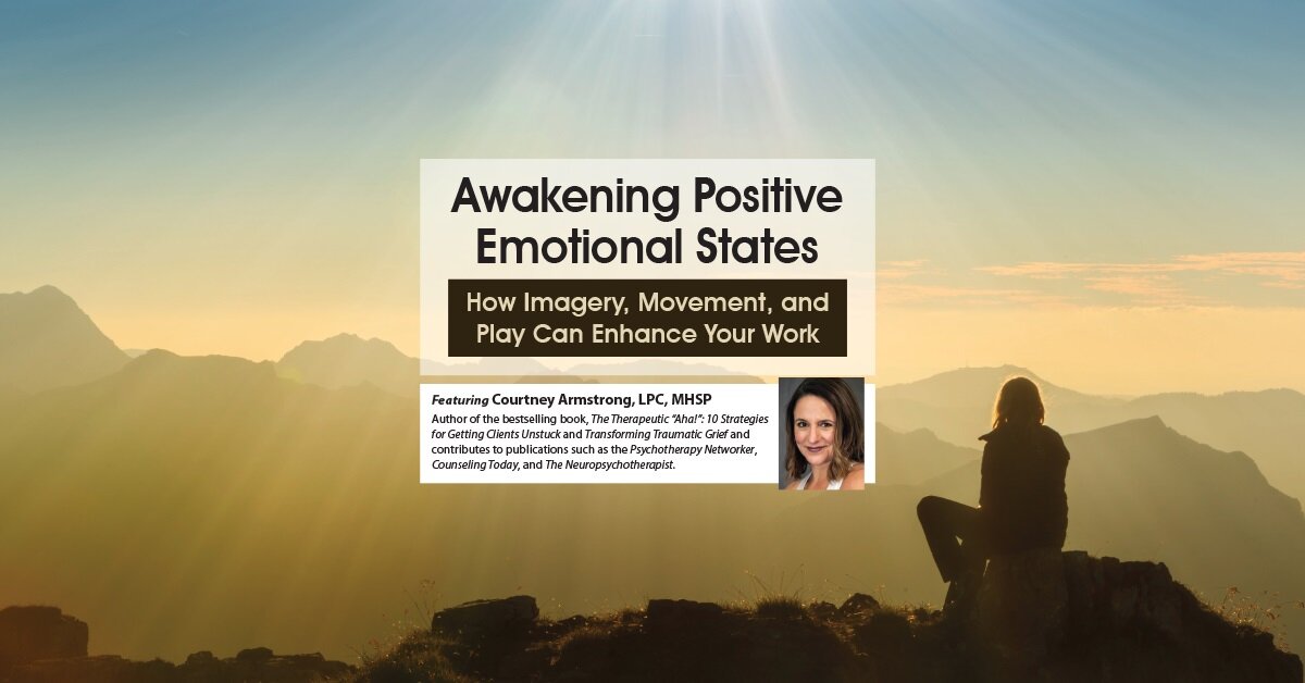 Awakening Positive Emotional States: How Imagery, Movement, and Play Can Enhance Your Work 2