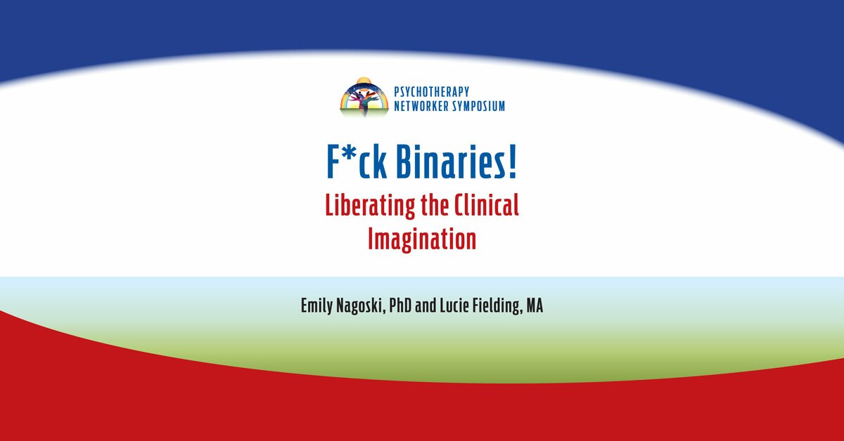 F*ck Binaries!: Liberating the Clinical Imagination 2