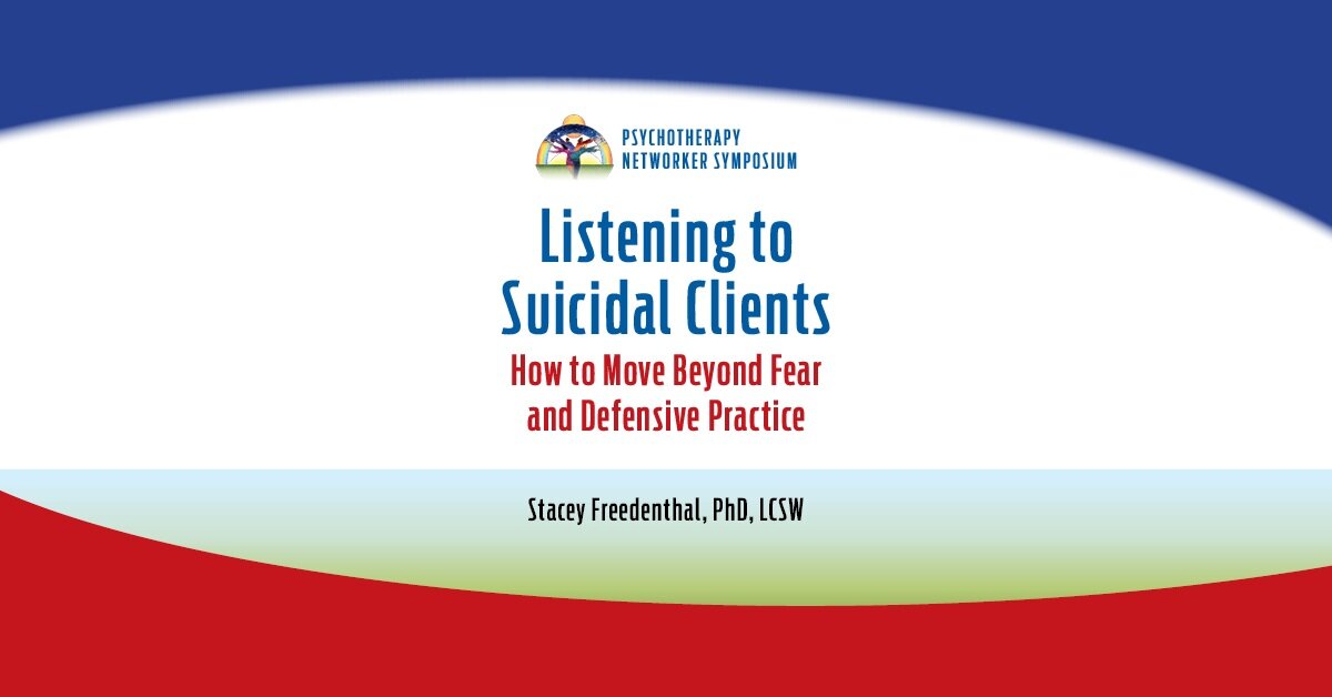 Listening to Suicidal Clients: How to Move Beyond Fear and Defensive Practice 2