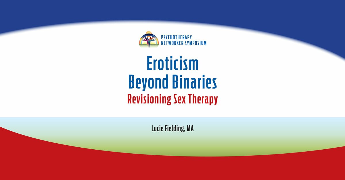 Eroticism Beyond Binaries: Revisioning Sex Therapy 2