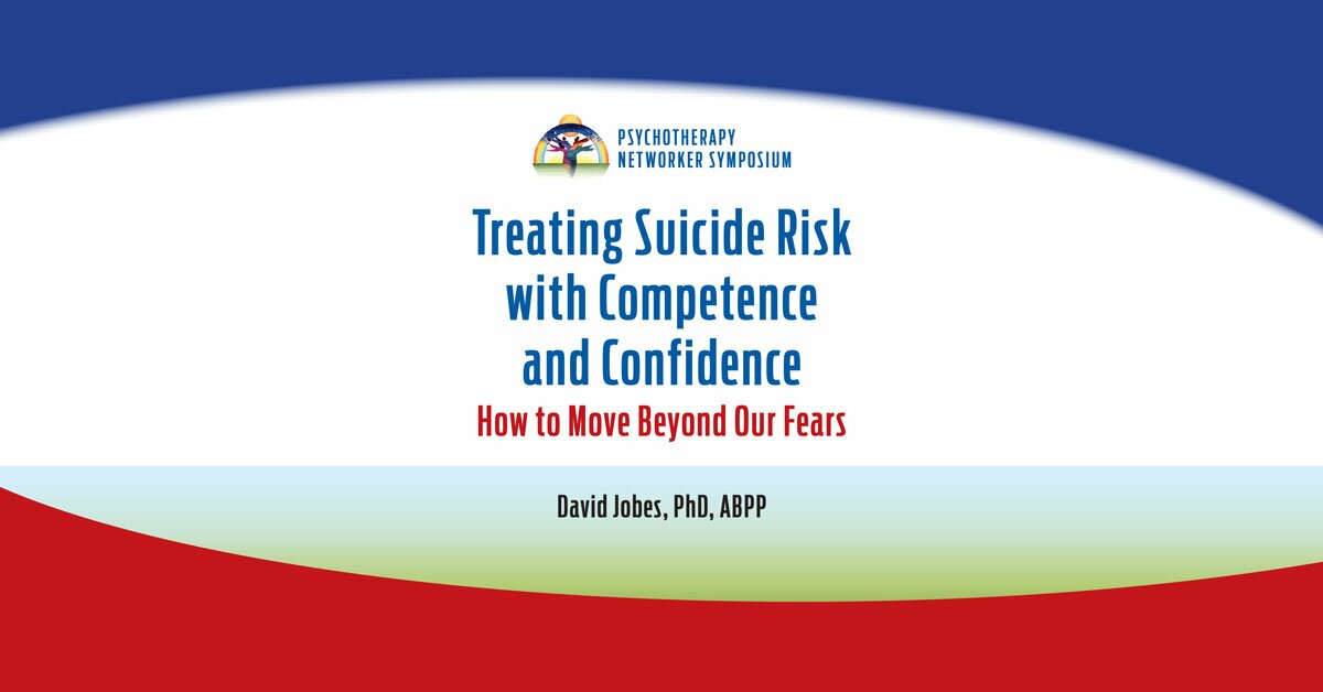 Treating Suicide Risk with Competence and Confidence: How to Move Beyond Our Fears 2