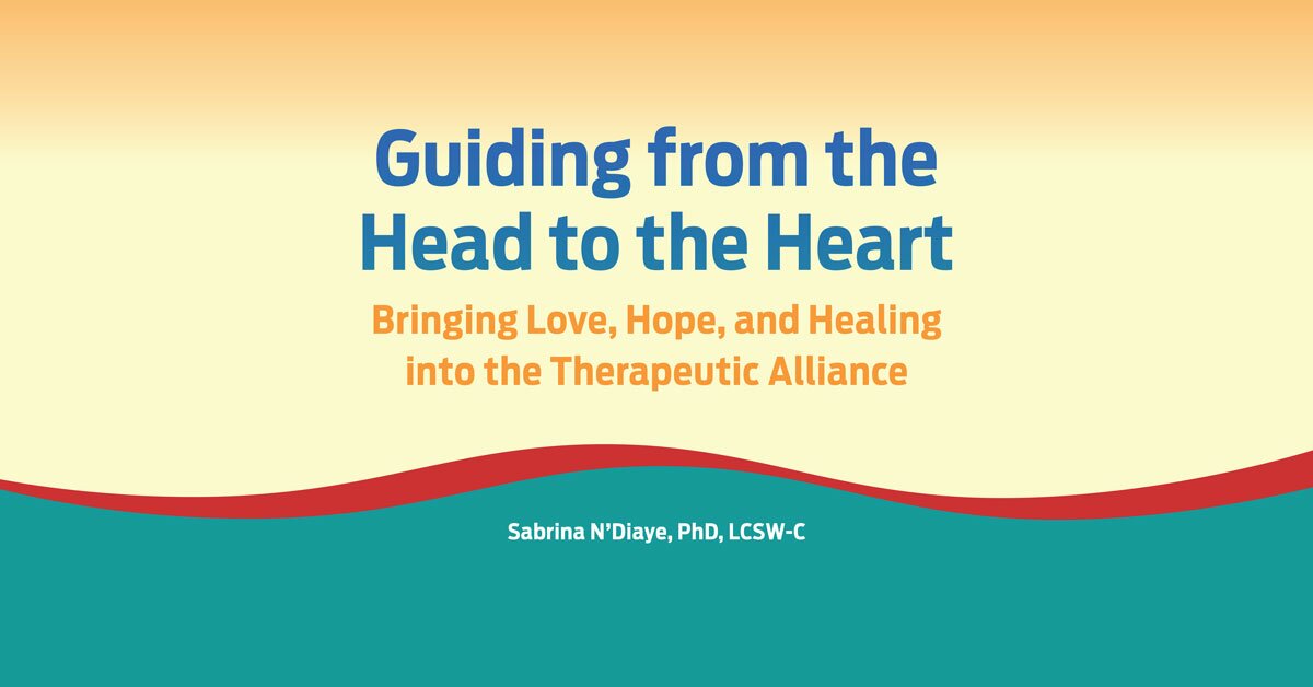 Guiding from the Head to the Heart: Bringing Love, Hope, and Healing into the Therapeutic Alliance 2