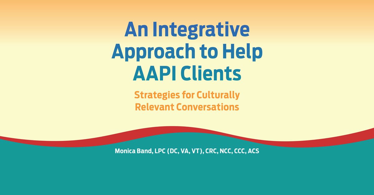 An Integrative Approach to Help AAPI Clients: Strategies for Culturally Relevant Conversations 2