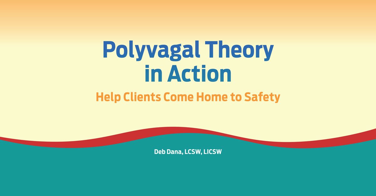 Polyvagal Theory in Action: Help Clients Come Home to Safety 2