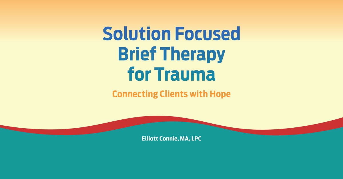 Solution Focused Brief Therapy for Trauma: Connecting Clients with Hope 2