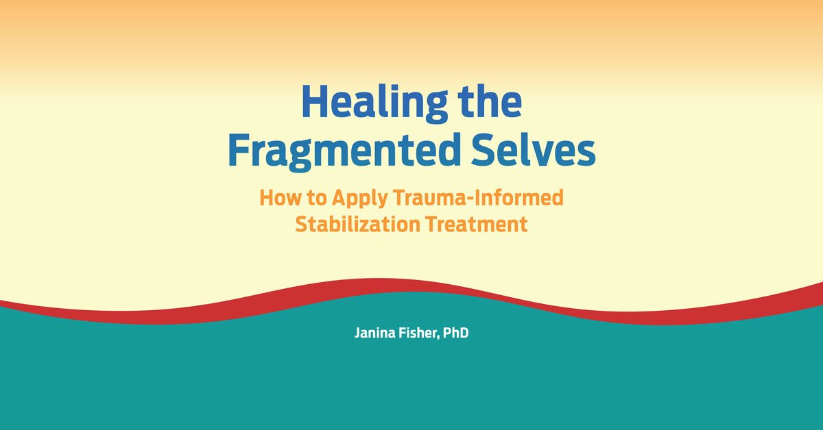 Healing the Fragmented Selves: How to Apply Trauma-Informed Stabilization Treatment 2