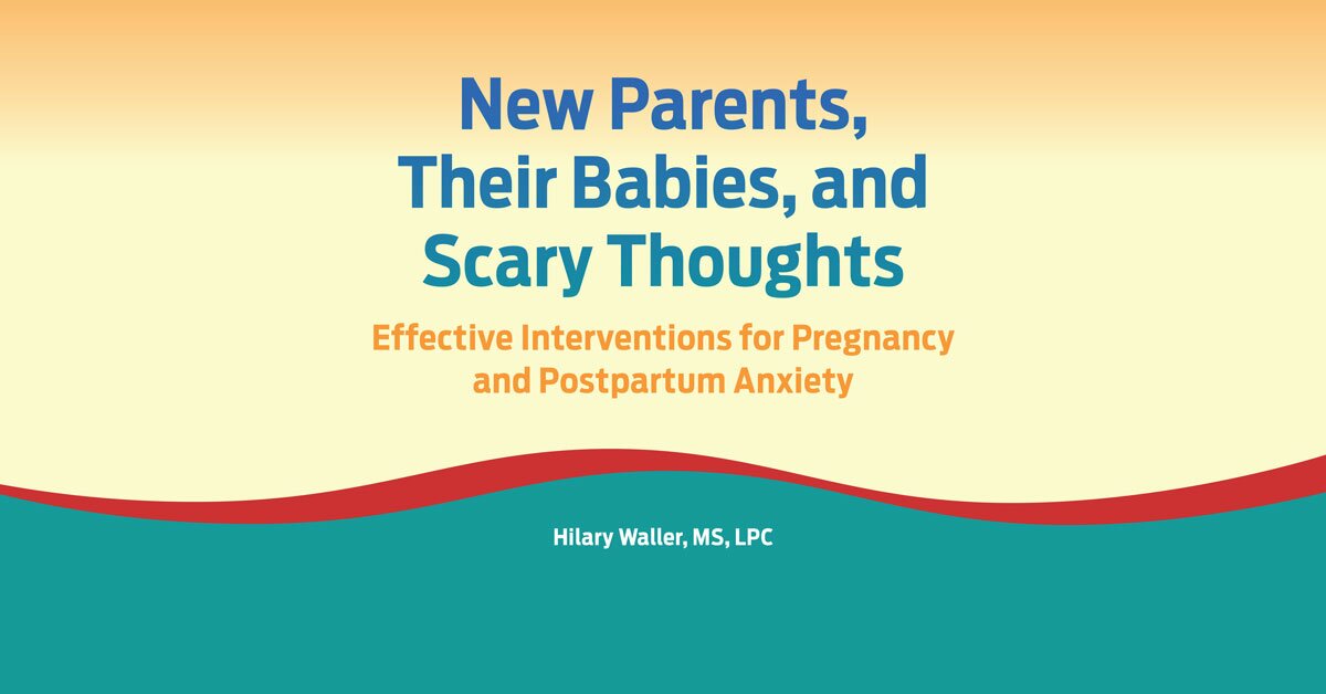 New Parents, Their Babies, and Scary Thoughts: Effective Interventions for Pregnancy and Postpartum Anxiety 2