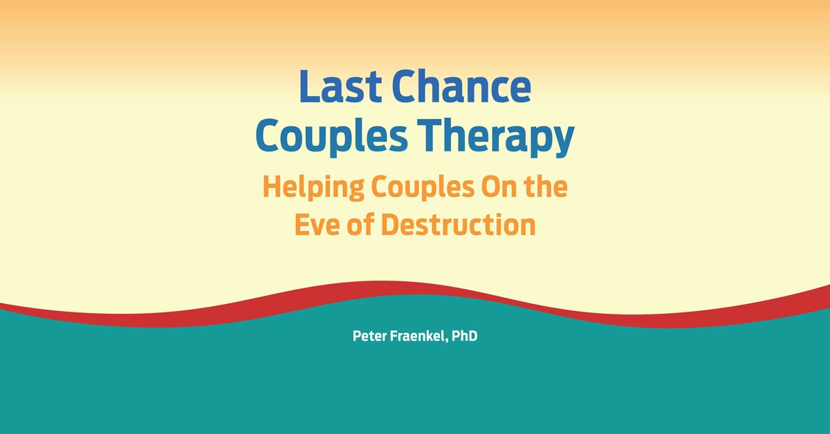 Last Chance Couples Therapy: Helping Couples On the Eve of Destruction 2