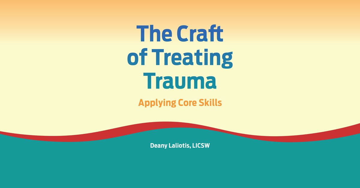 The Craft of Treating Trauma: Applying Core Skills 2