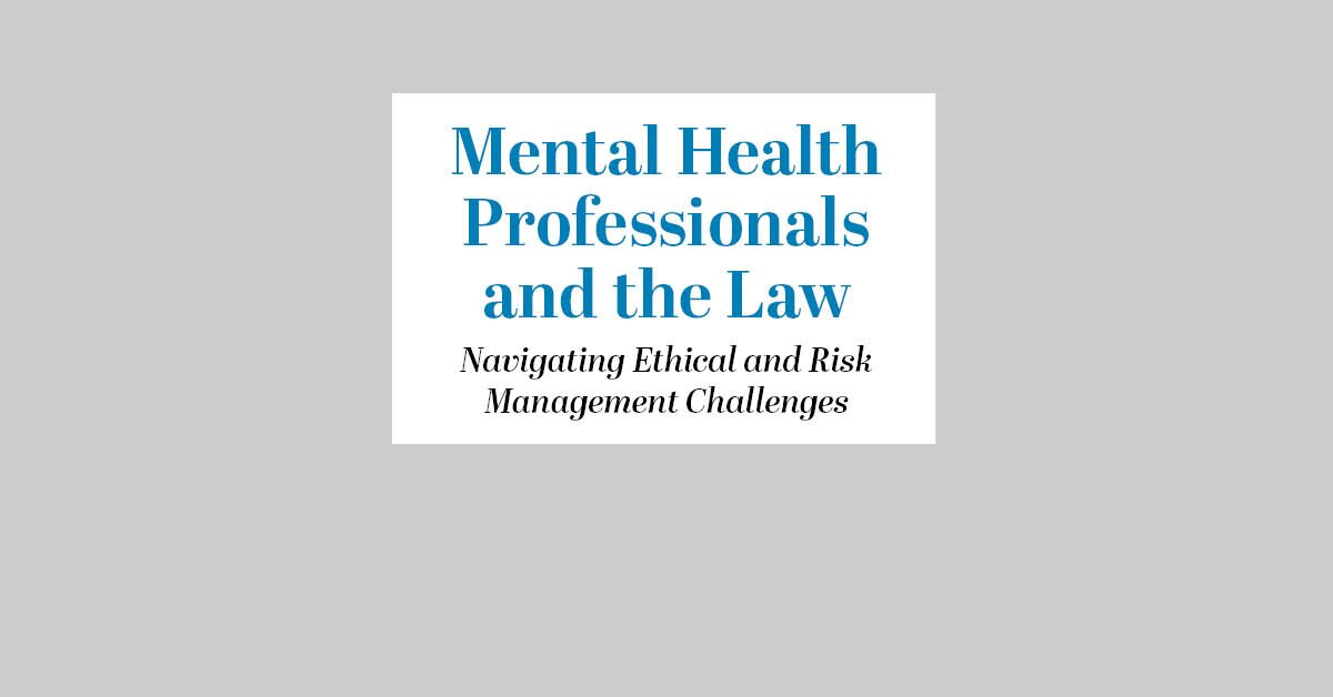 Mental Health Professionals and the Law: Navigating Ethical and Risk ...